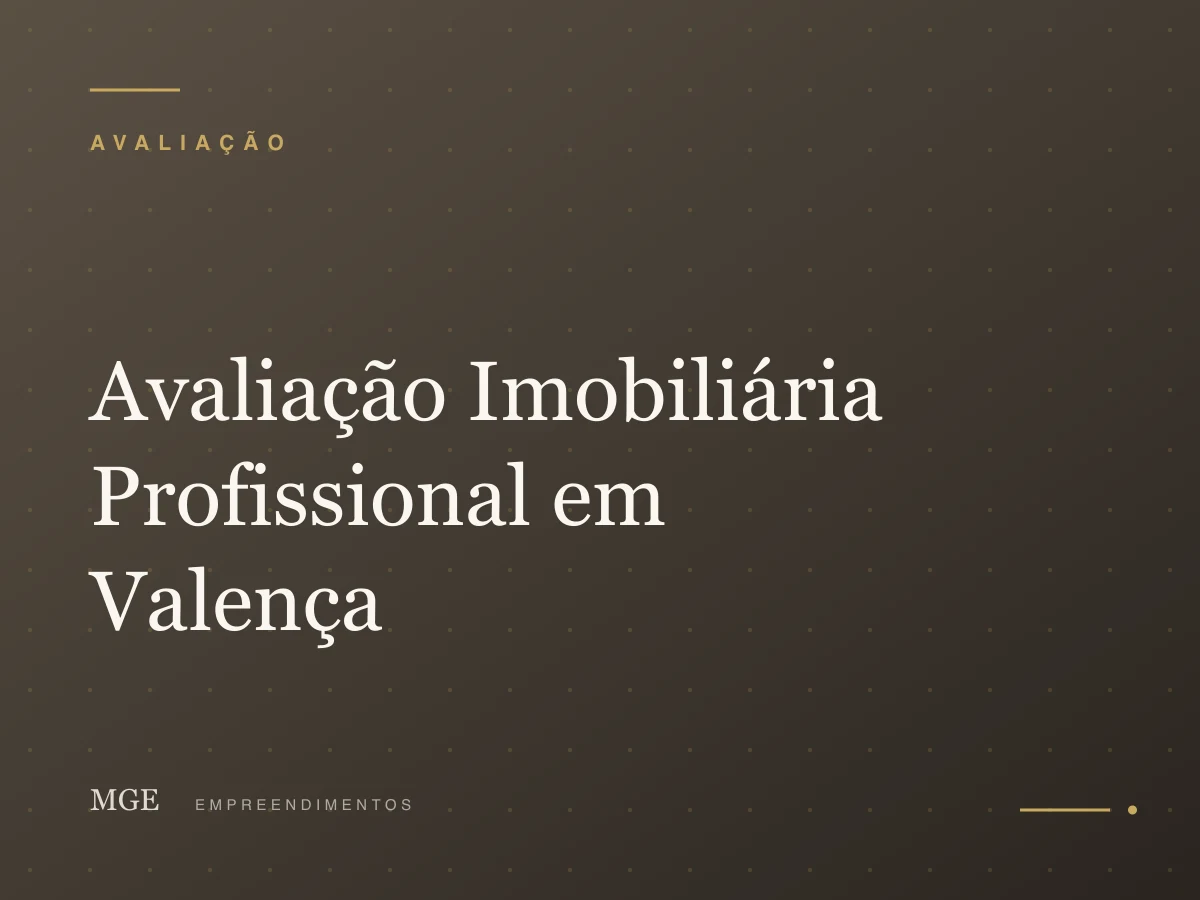 Avaliação Imobiliária Profissional em Valença e Região