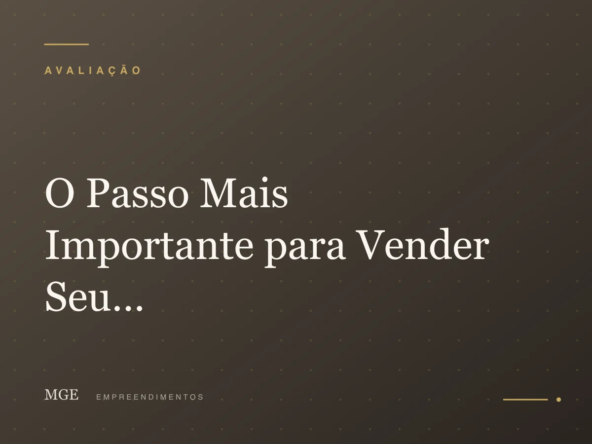 O Passo Mais Importante para Vender Seu Imóvel! A Avaliação Imobiliária.
