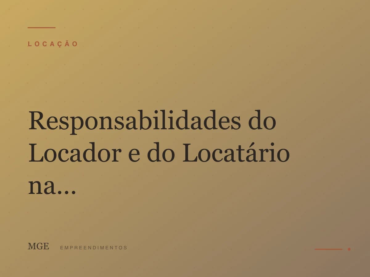 Responsabilidades do Locador e do Locatário na Manutenção do Imóvel